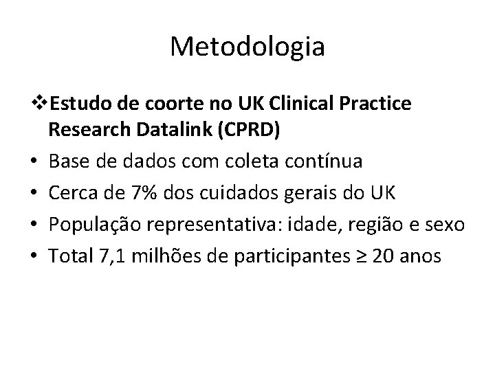 Metodologia v. Estudo de coorte no UK Clinical Practice Research Datalink (CPRD) • Base