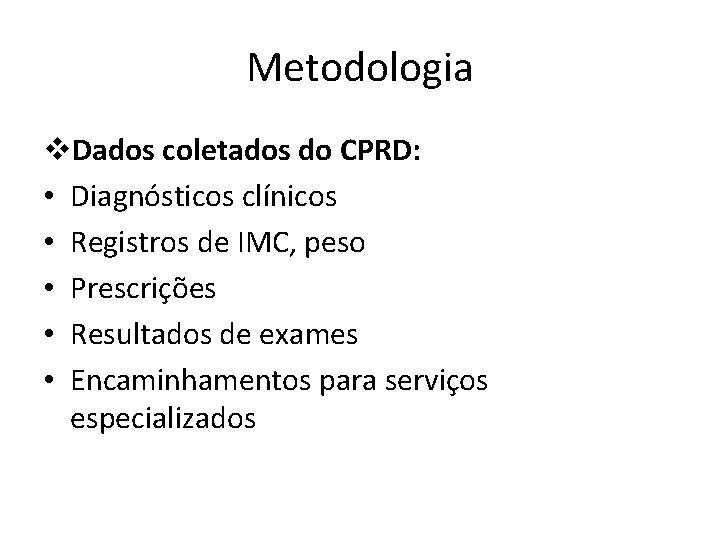 Metodologia v. Dados coletados do CPRD: • Diagnósticos clínicos • Registros de IMC, peso