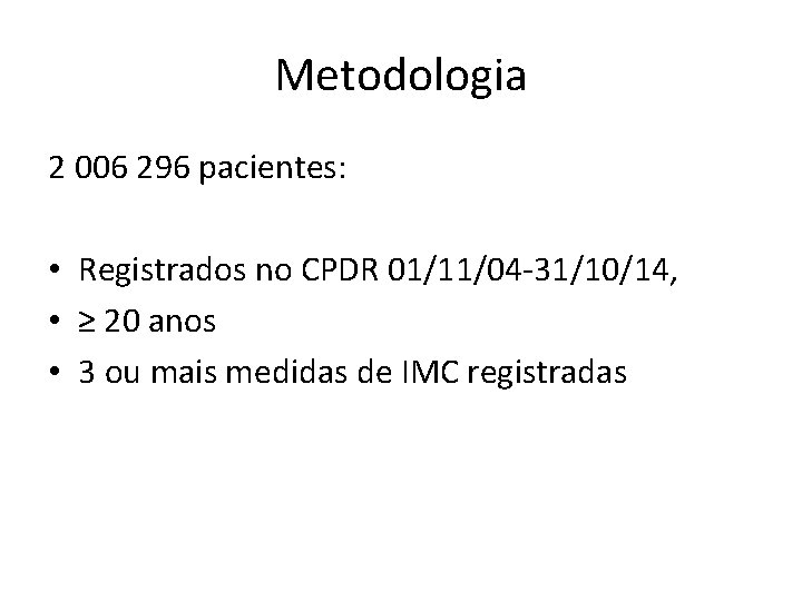 Metodologia 2 006 296 pacientes: • Registrados no CPDR 01/11/04 -31/10/14, • ≥ 20