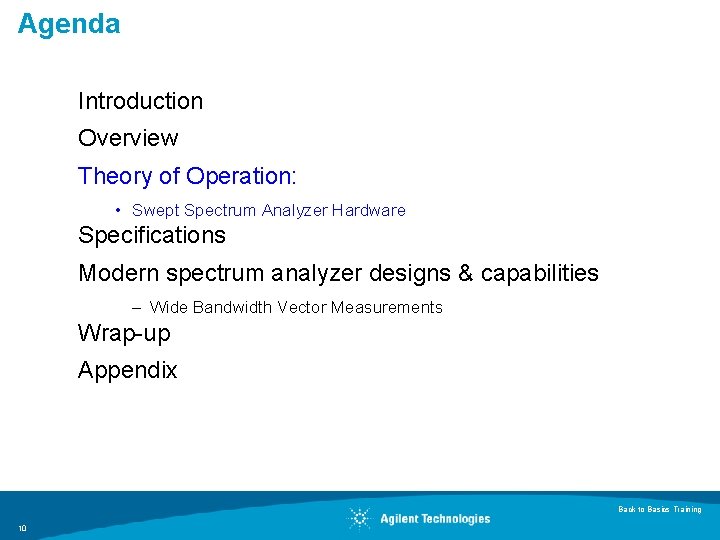 Agenda Introduction Overview Theory of Operation: • Swept Spectrum Analyzer Hardware Specifications Modern spectrum