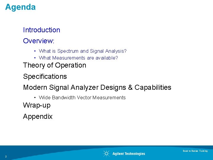 Agenda Introduction Overview: • What is Spectrum and Signal Analysis? • What Measurements are
