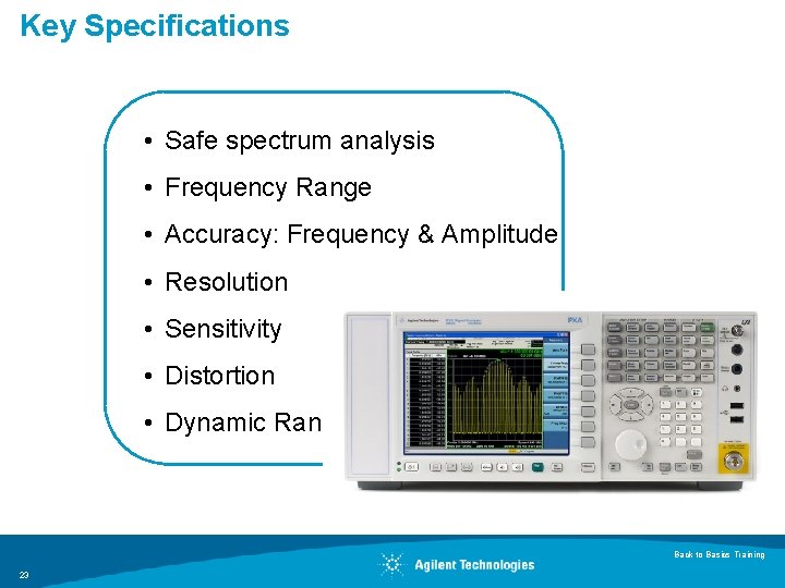 Key Specifications • Safe spectrum analysis • Frequency Range • Accuracy: Frequency & Amplitude