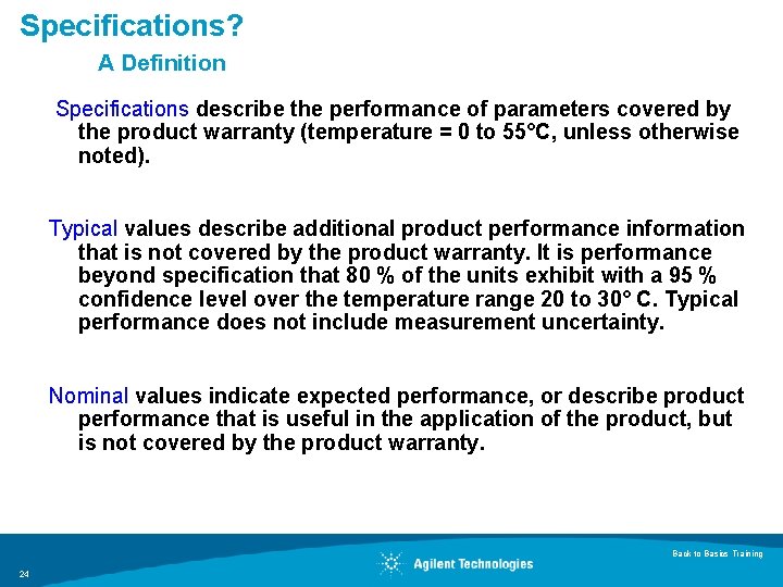 Specifications? A Definition Specifications describe the performance of parameters covered by the product warranty Specifications? A Definition Specifications describe the performance of parameters covered by the product warranty