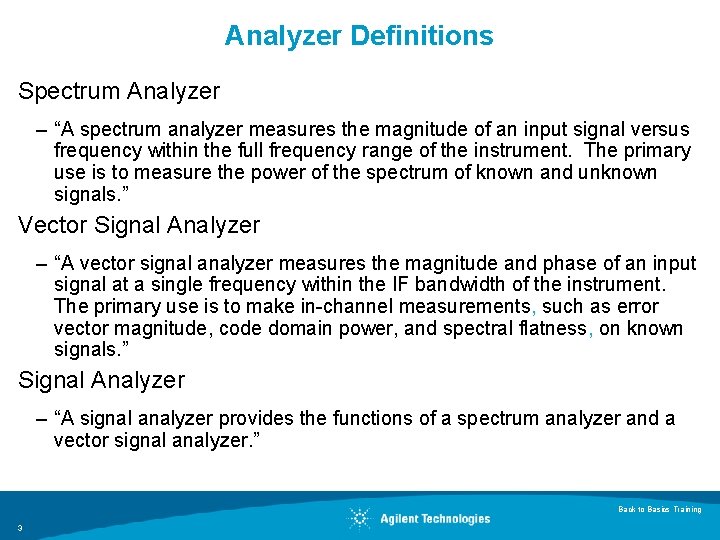 Analyzer Definitions Spectrum Analyzer – “A spectrum analyzer measures the magnitude of an input