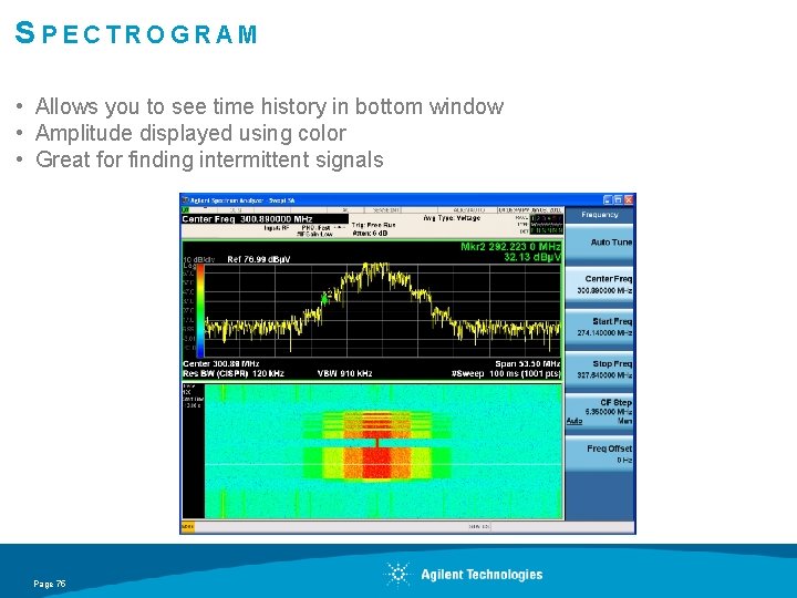 SPECTROGRAM • Allows you to see time history in bottom window • Amplitude displayed