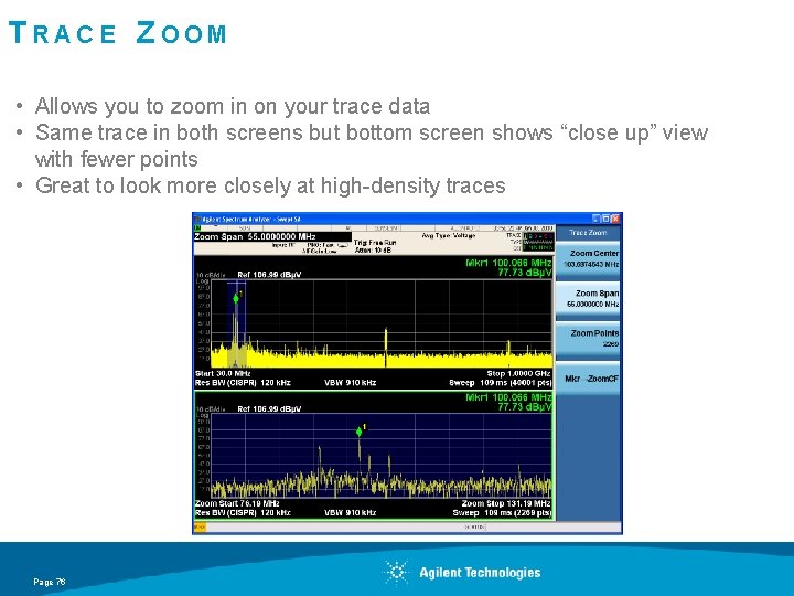 TRACE ZOOM • Allows you to zoom in on your trace data • Same