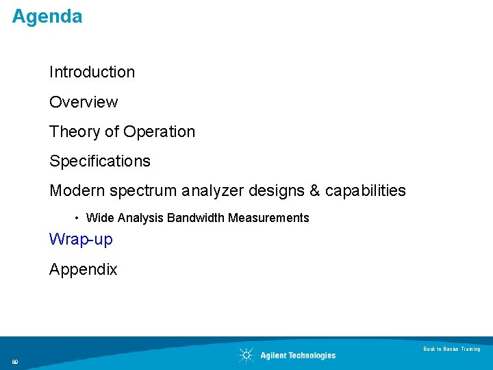 Agenda Introduction Overview Theory of Operation Specifications Modern spectrum analyzer designs & capabilities •