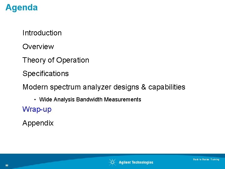 Agenda Introduction Overview Theory of Operation Specifications Modern spectrum analyzer designs & capabilities • Agenda Introduction Overview Theory of Operation Specifications Modern spectrum analyzer designs & capabilities •