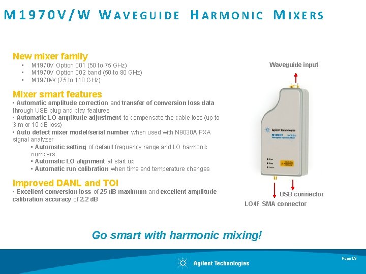 M 1970 V/W WAVEGUIDE HARMONIC MIXERS New mixer family • • • Waveguide input M 1970 V/W WAVEGUIDE HARMONIC MIXERS New mixer family • • • Waveguide input