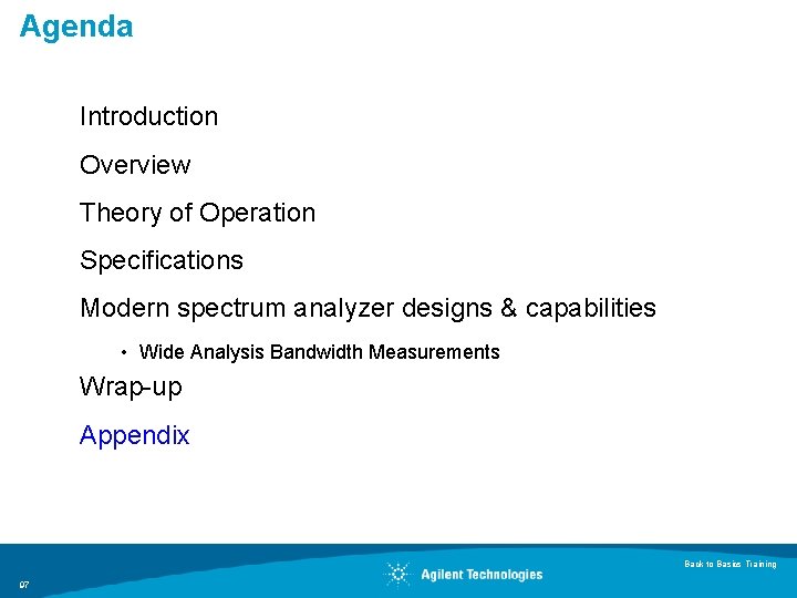 Agenda Introduction Overview Theory of Operation Specifications Modern spectrum analyzer designs & capabilities • Agenda Introduction Overview Theory of Operation Specifications Modern spectrum analyzer designs & capabilities •
