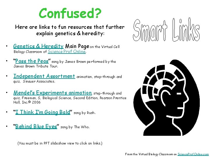 Confused? Here are links to fun resources that further explain genetics & heredity: •