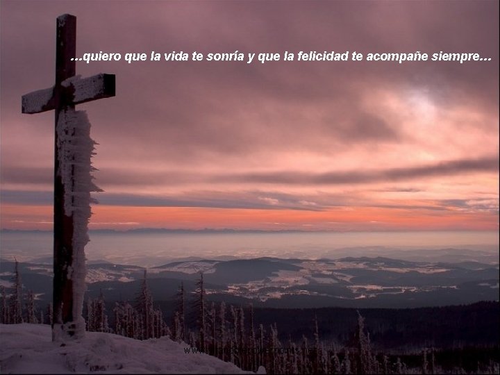 …quiero que la vida te sonría y que la felicidad te acompañe siempre… www. …quiero que la vida te sonría y que la felicidad te acompañe siempre… www.
