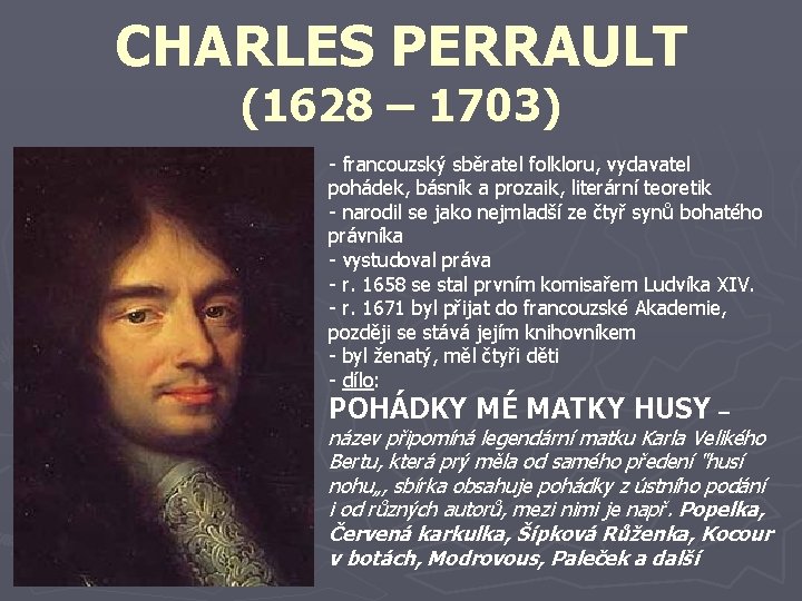 CHARLES PERRAULT (1628 – 1703) - francouzský sběratel folkloru, vydavatel pohádek, básník a prozaik,