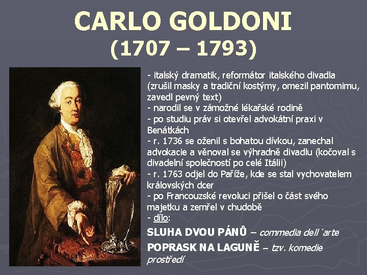 CARLO GOLDONI (1707 – 1793) - italský dramatik, reformátor italského divadla (zrušil masky a