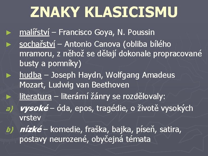 ZNAKY KLASICISMU ► ► a) b) malířství – Francisco Goya, N. Poussin sochařství –