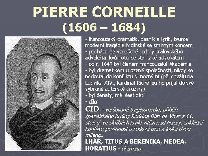 PIERRE CORNEILLE (1606 – 1684) - francouzský dramatik, básník a lyrik, tvůrce moderní tragédie