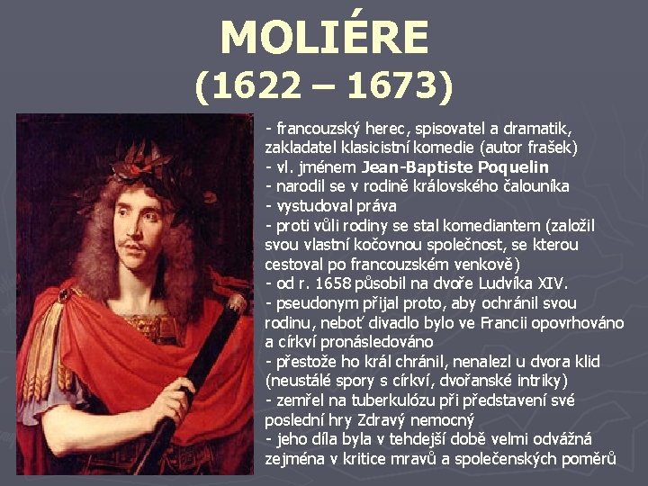 MOLIÉRE (1622 – 1673) - francouzský herec, spisovatel a dramatik, zakladatel klasicistní komedie (autor