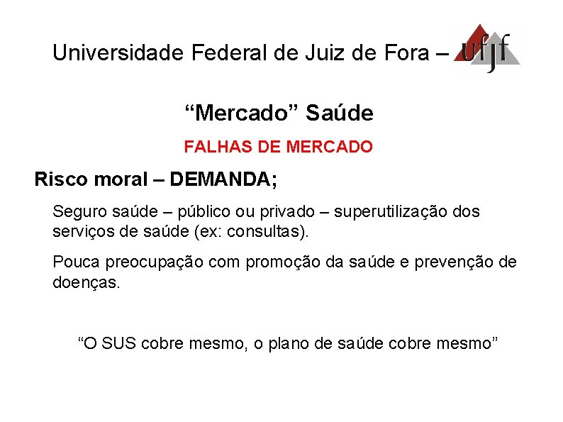 Universidade Federal de Juiz de Fora – UFJF “Mercado” Saúde FALHAS DE MERCADO Risco