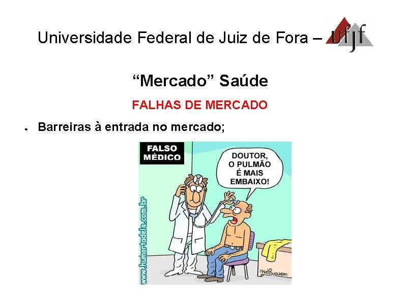 Universidade Federal de Juiz de Fora – UFJF “Mercado” Saúde FALHAS DE MERCADO ●