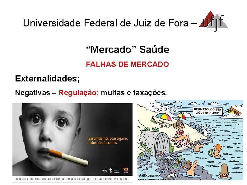 Universidade Federal de Juiz de Fora – UFJF “Mercado” Saúde FALHAS DE MERCADO Externalidades;