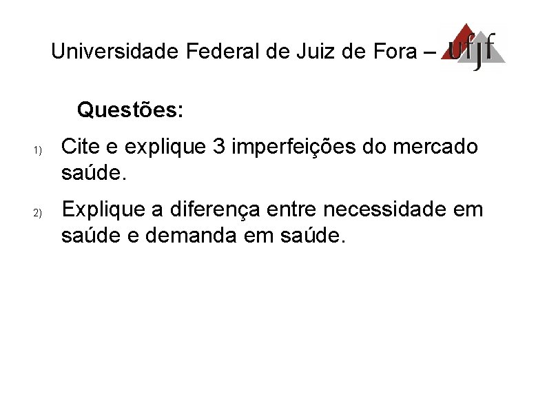 Universidade Federal de Juiz de Fora – UFJF Questões: 1) 2) Cite e explique
