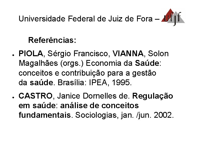 Universidade Federal de Juiz de Fora – UFJF Referências: ● ● PIOLA, Sérgio Francisco,