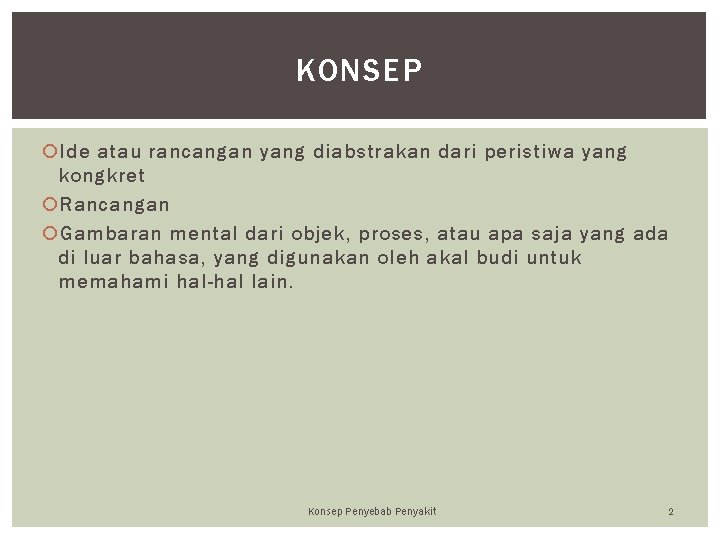 KONSEP Ide atau rancangan yang diabstrakan dari peristiwa yang kongkret Rancangan Gambaran mental dari