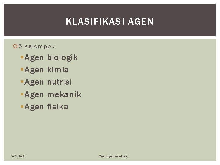 KLASIFIKASI AGEN 5 Kelompok: § Agen § Agen 3/2/2021 biologik kimia nutrisi mekanik fisika
