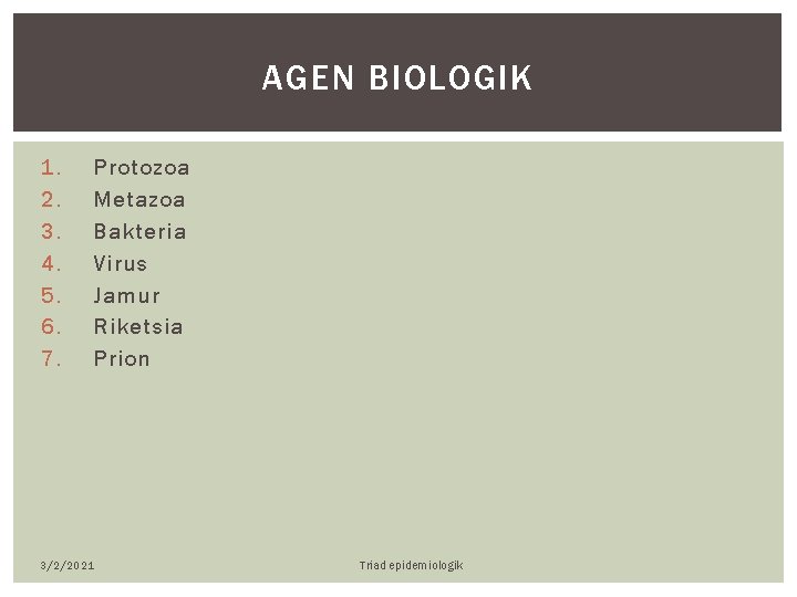 AGEN BIOLOGIK 1. 2. 3. 4. 5. 6. 7. Protozoa Metazoa Bakteria Virus Jamur