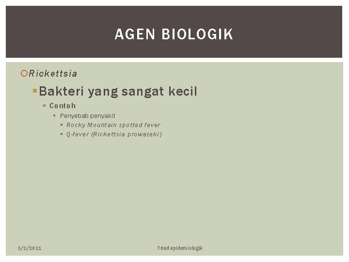 AGEN BIOLOGIK Rickettsia § Bakteri yang sangat kecil § Contoh § Penyebab penyakit §