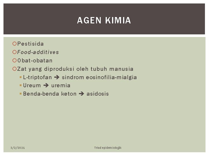 AGEN KIMIA Pestisida Food-additives Obat-obatan Zat yang diproduksi oleh tubuh manusia § L-triptofan sindrom