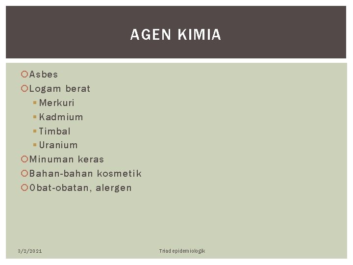 AGEN KIMIA Asbes Logam berat § Merkuri § Kadmium § Timbal § Uranium Minuman