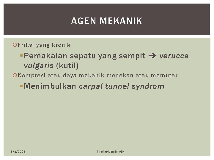 AGEN MEKANIK Friksi yang kronik § Pemakaian sepatu yang sempit verucca vulgaris (kutil) Kompresi