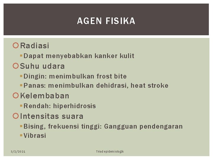 AGEN FISIKA Radiasi § Dapat menyebabkan kanker kulit Suhu udara § Dingin: menimbulkan frost