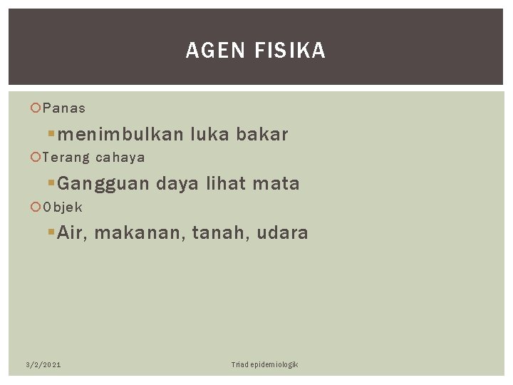 AGEN FISIKA Panas § menimbulkan luka bakar Terang cahaya § Gangguan daya lihat mata