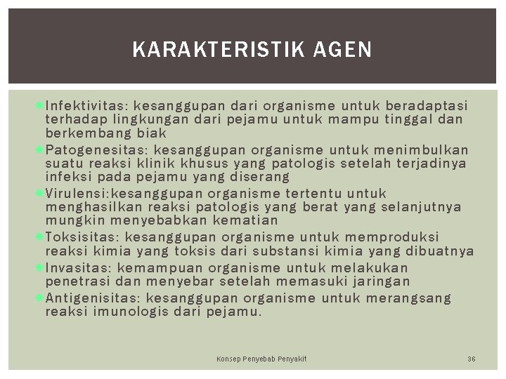KARAKTERISTIK AGEN Infektivitas: kesanggupan dari organisme untuk beradaptasi terhadap lingkungan dari pejamu untuk mampu