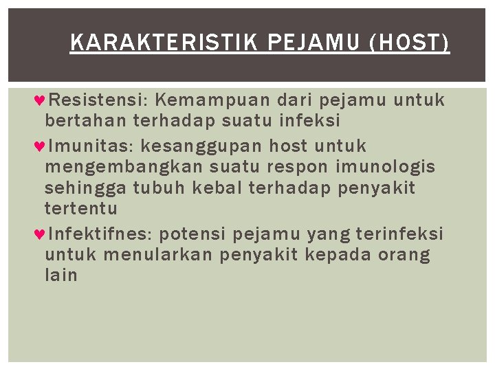 KARAKTERISTIK PEJAMU (HOST) © Resistensi: Kemampuan dari pejamu untuk bertahan terhadap suatu infeksi ©