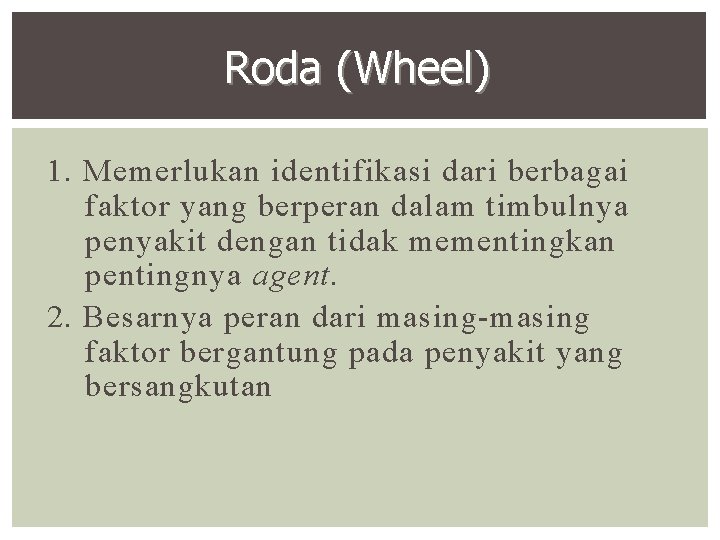 Roda (Wheel) 1. Memerlukan identifikasi dari berbagai faktor yang berperan dalam timbulnya penyakit dengan