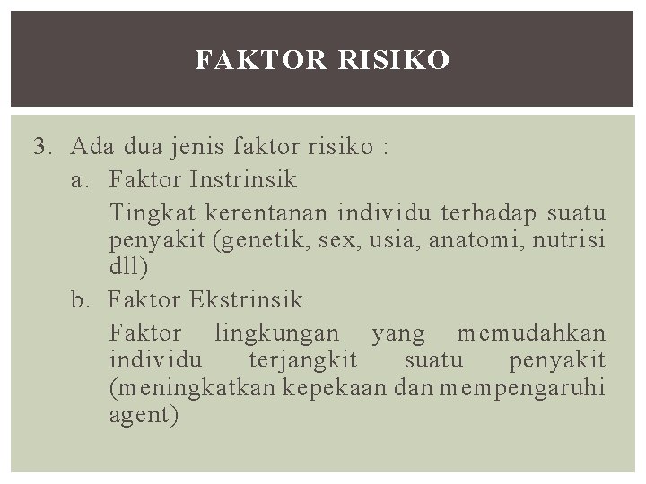 FAKTOR RISIKO 3. Ada dua jenis faktor risiko : a. Faktor Instrinsik Tingkat kerentanan