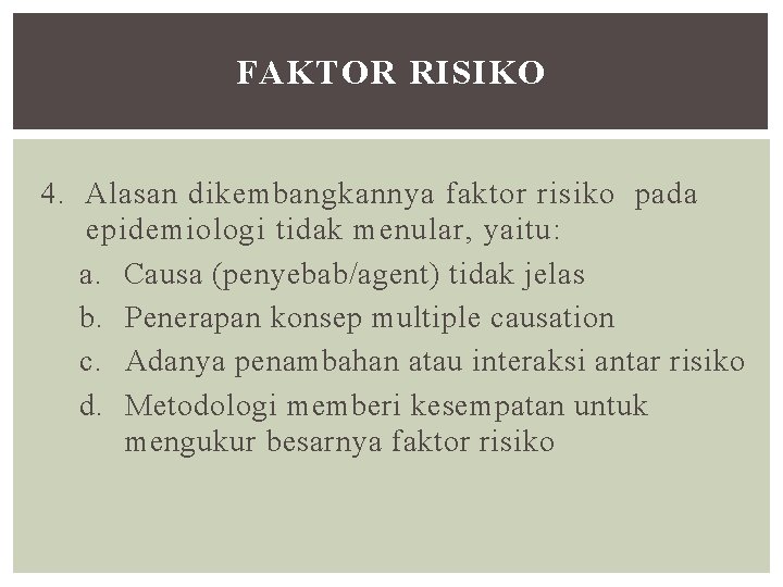 FAKTOR RISIKO 4. Alasan dikembangkannya faktor risiko pada epidemiologi tidak menular, yaitu: a. Causa