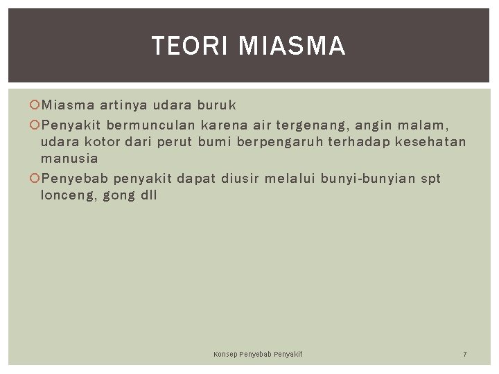TEORI MIASMA Miasma artinya udara buruk Penyakit bermunculan karena air tergenang, angin malam, udara