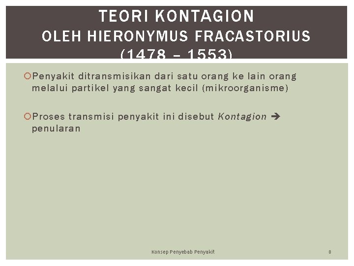 TEORI KONTAGION OLEH HIERONYMUS FRACASTORIUS (1478 – 1553) Penyakit ditransmisikan dari satu orang ke