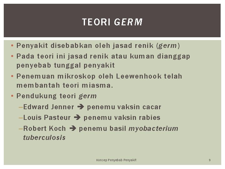 TEORI GERM • Penyakit disebabkan oleh jasad renik (germ) • Pada teori ini jasad