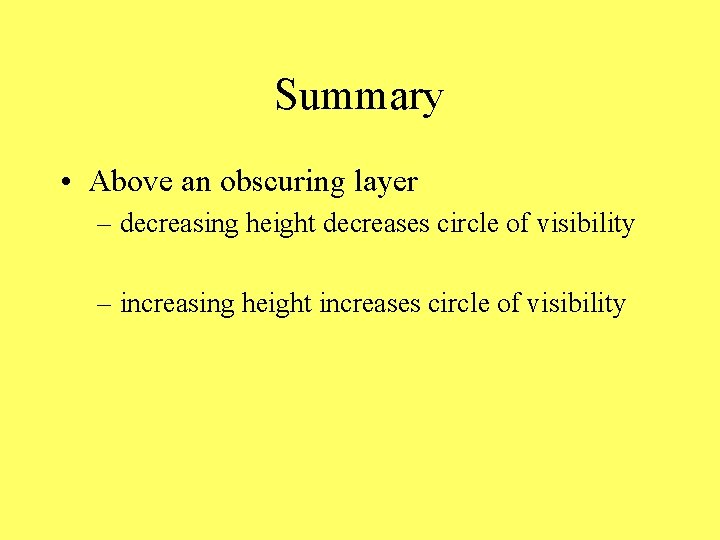 Summary • Above an obscuring layer – decreasing height decreases circle of visibility –