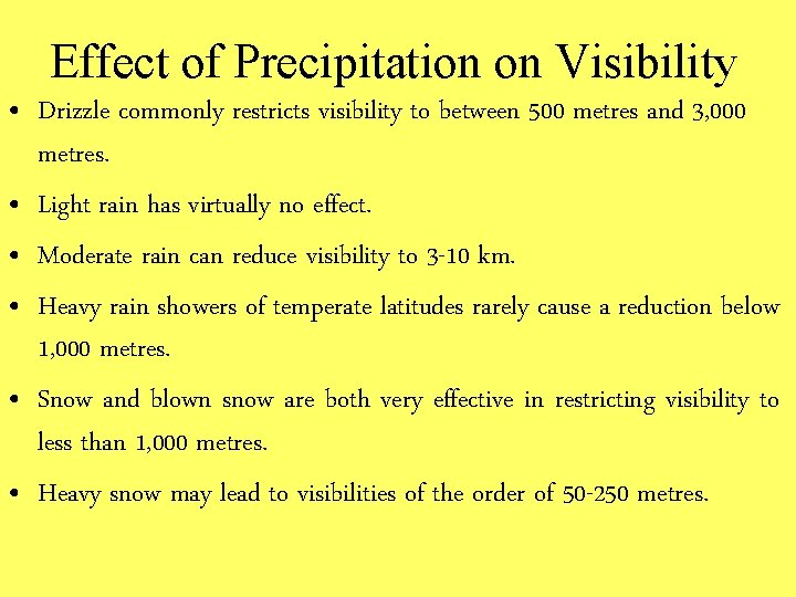 Effect of Precipitation on Visibility • Drizzle commonly restricts visibility to between 500 metres
