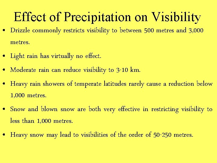 Effect of Precipitation on Visibility • Drizzle commonly restricts visibility to between 500 metres