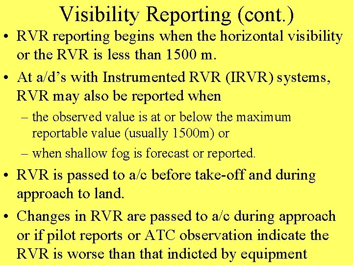 Visibility Reporting (cont. ) • RVR reporting begins when the horizontal visibility or the