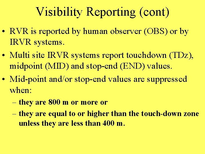 Visibility Reporting (cont) • RVR is reported by human observer (OBS) or by IRVR