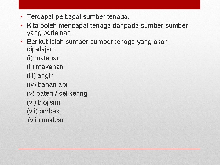  • Terdapat pelbagai sumber tenaga. • Kita boleh mendapat tenaga daripada sumber-sumber yang