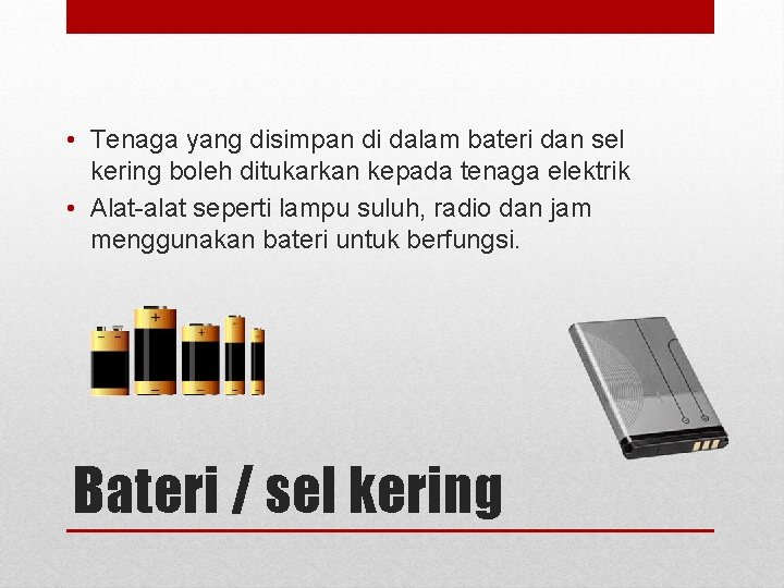  • Tenaga yang disimpan di dalam bateri dan sel kering boleh ditukarkan kepada